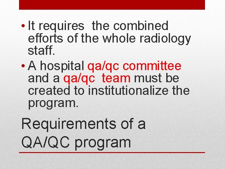  • It requires the combined efforts of the whole radiology staff. • A