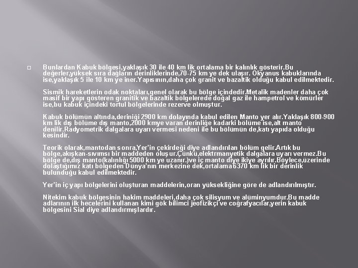 � Bunlardan Kabuk bölgesi, yaklaşık 30 ile 40 km lik ortalama bir kalınlık gösterir.