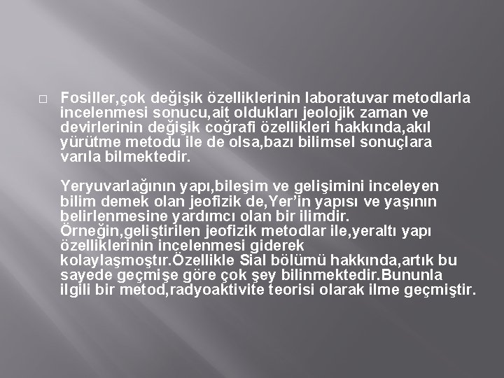 � Fosiller, çok değişik özelliklerinin laboratuvar metodlarla incelenmesi sonucu, ait oldukları jeolojik zaman ve