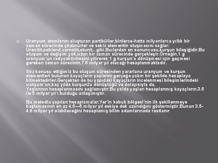 � Uranyum atomlarını oluşturan partiküller, binlerce-hatta milyonlarca yıllık bir zaman sürecinde çözünürler ve sekiz