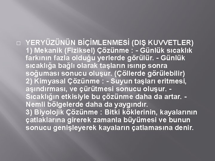 � YERYÜZÜNÜN BİÇİMLENMESİ (DIŞ KUVVETLER) 1) Mekanik (Fiziksel) Çözünme : - Günlük sıcaklık farkının