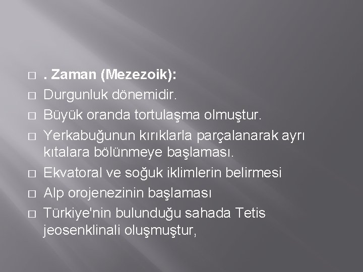 � � � � . Zaman (Mezezoik): Durgunluk dönemidir. Büyük oranda tortulaşma olmuştur. Yerkabuğunun