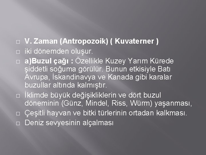 � � � V. Zaman (Antropozoik) ( Kuvaterner ) iki dönemden oluşur. a)Buzul çağı