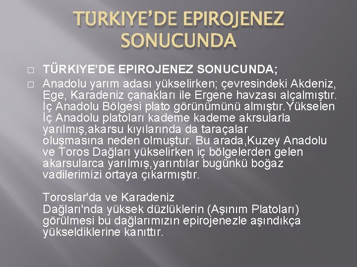 TÜRKIYE’DE EPIROJENEZ SONUCUNDA � � TÜRKIYE’DE EPIROJENEZ SONUCUNDA; Anadolu yarım adası yükselirken; çevresindeki Akdeniz,