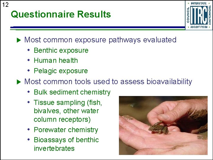 12 Questionnaire Results u Most common exposure pathways evaluated • Benthic exposure • Human
