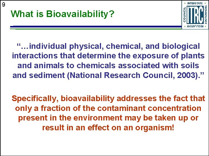 9 What is Bioavailability? “…individual physical, chemical, and biological interactions that determine the exposure