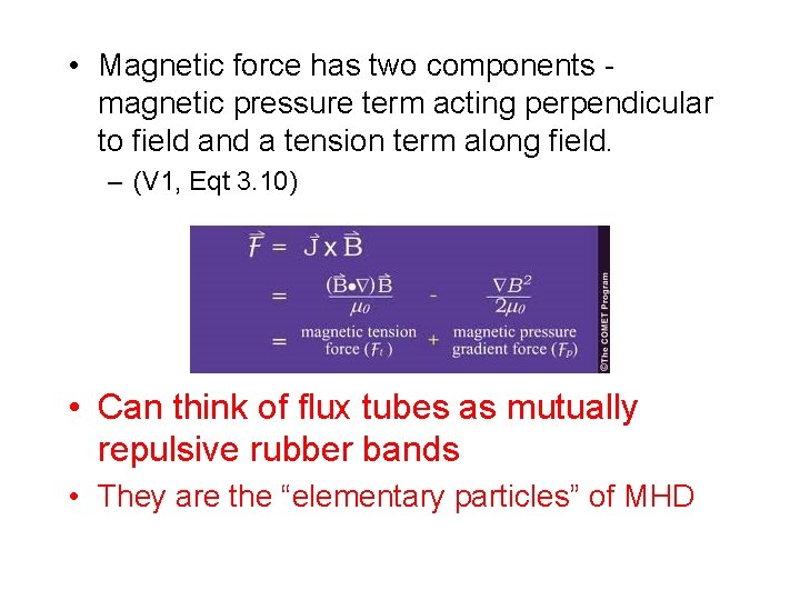  • Magnetic force has two components magnetic pressure term acting perpendicular to field