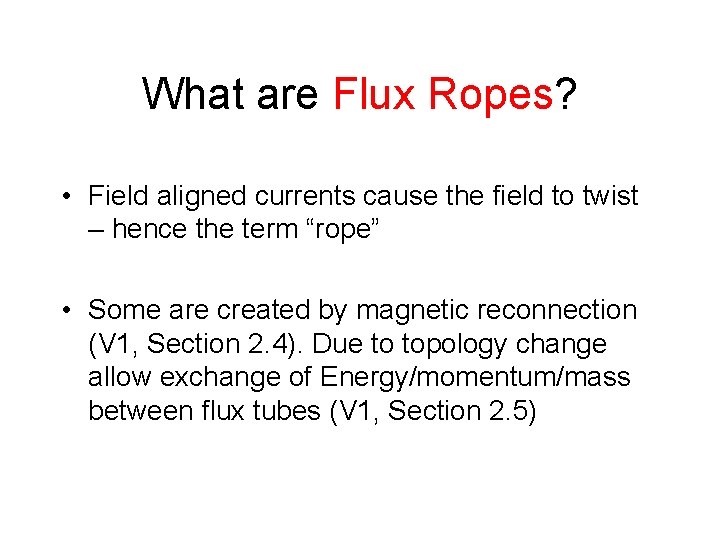 What are Flux Ropes? • Field aligned currents cause the field to twist –