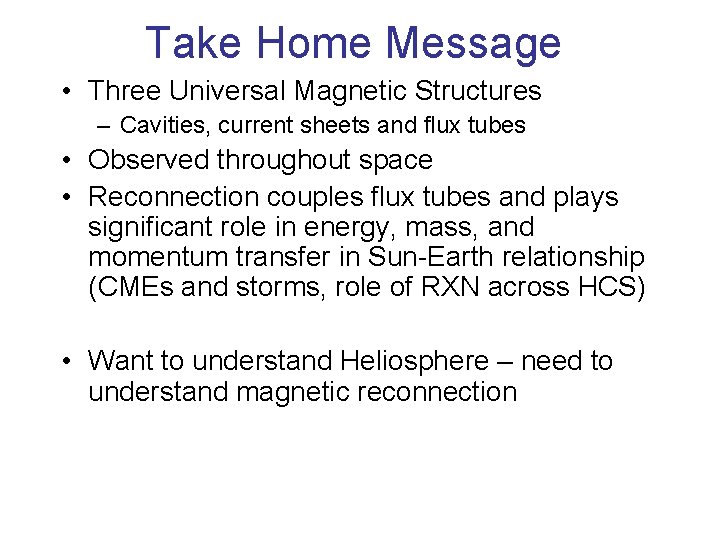 Take Home Message • Three Universal Magnetic Structures – Cavities, current sheets and flux