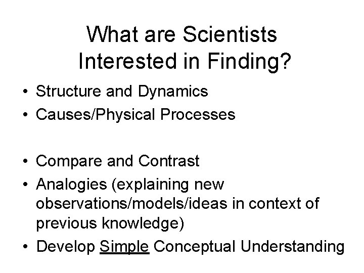What are Scientists Interested in Finding? • Structure and Dynamics • Causes/Physical Processes •