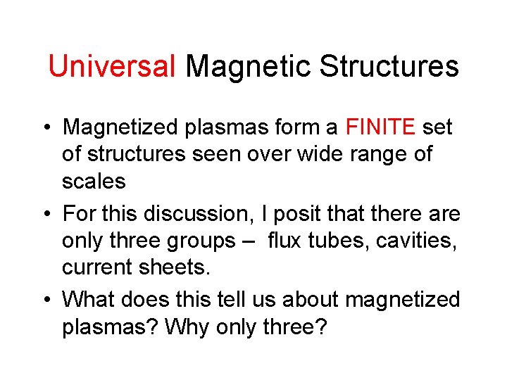 Universal Magnetic Structures • Magnetized plasmas form a FINITE set of structures seen over