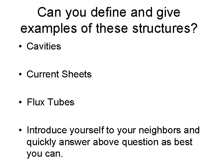 Can you define and give examples of these structures? • Cavities • Current Sheets