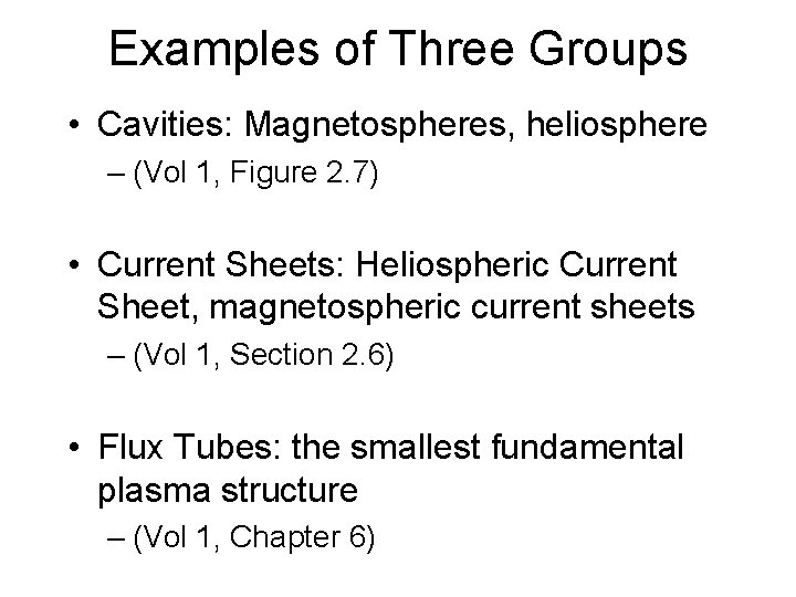 Examples of Three Groups • Cavities: Magnetospheres, heliosphere – (Vol 1, Figure 2. 7)