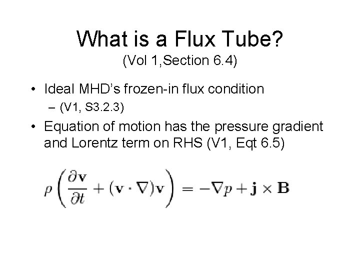 What is a Flux Tube? (Vol 1, Section 6. 4) • Ideal MHD’s frozen-in