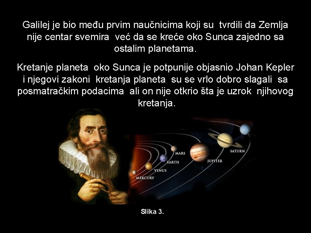 Galilej je bio među prvim naučnicima koji su tvrdili da Zemlja nije centar svemira
