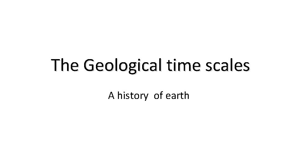 The Geological time scales A history of earth 