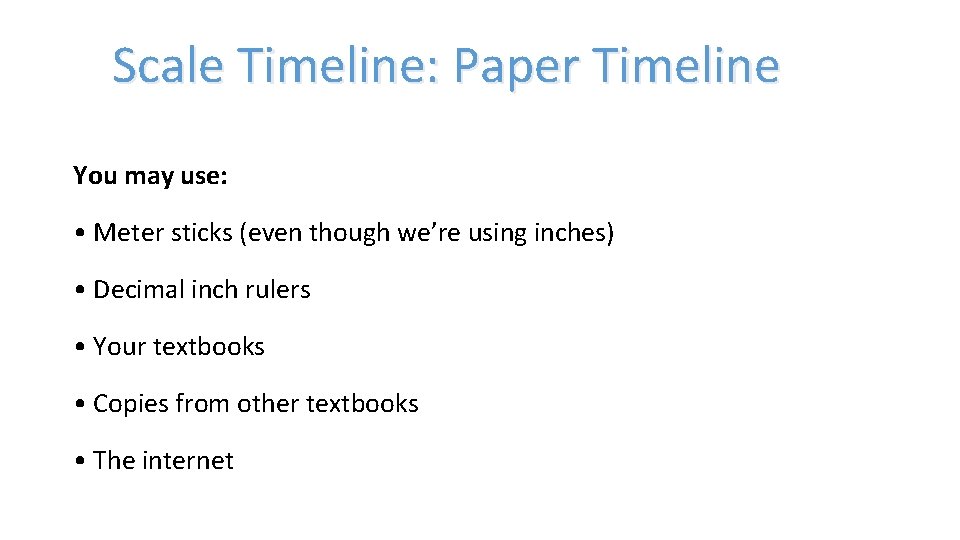 Scale Timeline: Paper Timeline You may use: • Meter sticks (even though we’re using