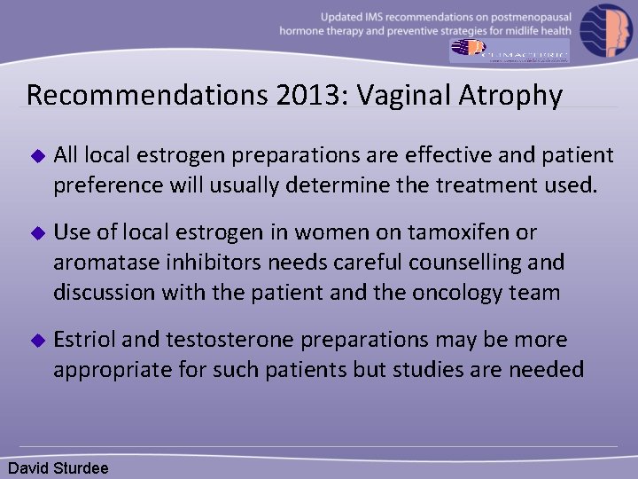 Recommendations 2013: Vaginal Atrophy u All local estrogen preparations are effective and patient preference