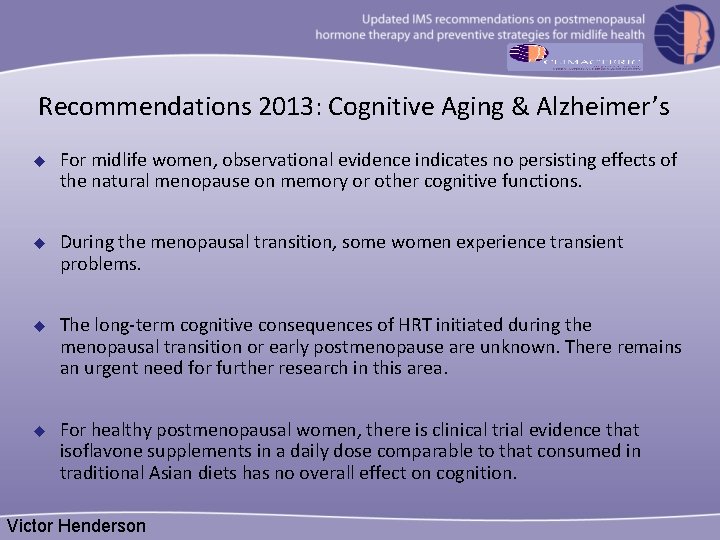 Recommendations 2013: Cognitive Aging & Alzheimer’s u For midlife women, observational evidence indicates no