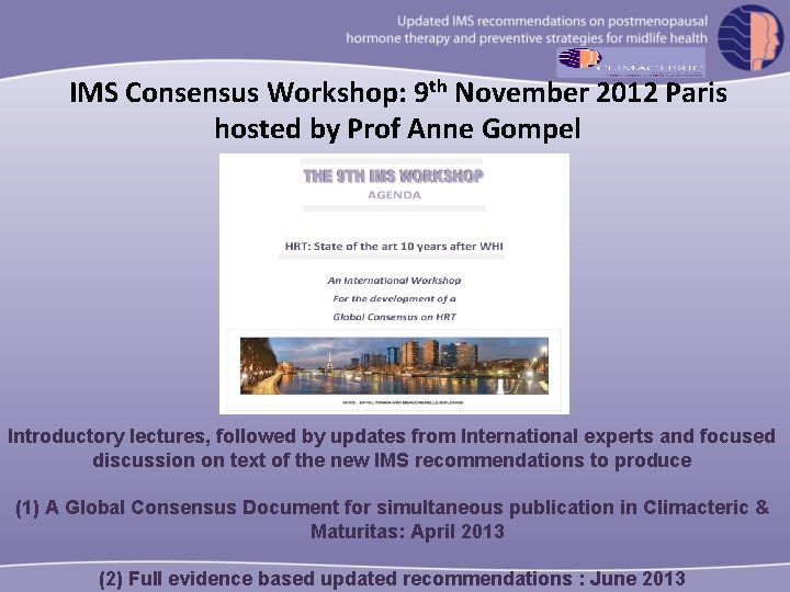 IMS Consensus Workshop: 9 th November 2012 Paris hosted by Prof Anne Gompel Introductory