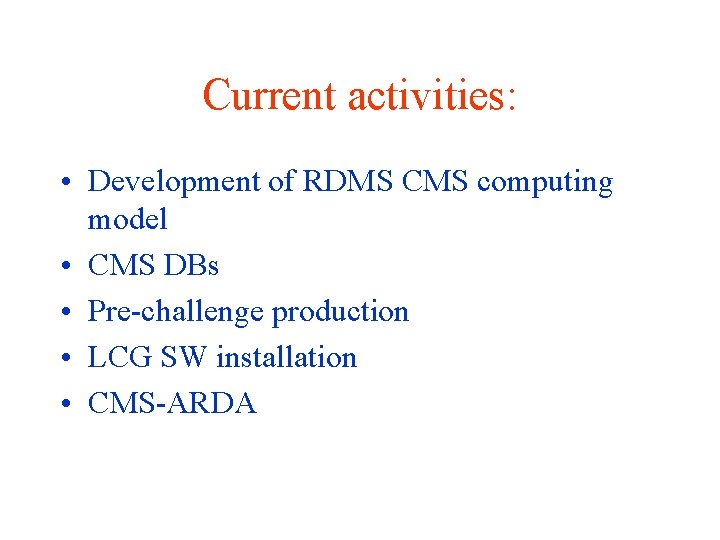 Current activities: • Development of RDMS CMS computing model • CMS DBs • Pre-challenge