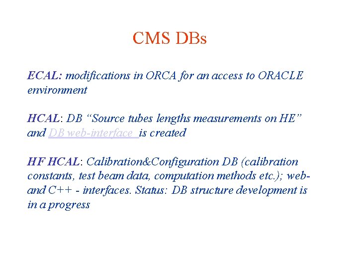 CMS DBs ECAL: modifications in ORCA for an access to ORACLE environment HCAL: DB