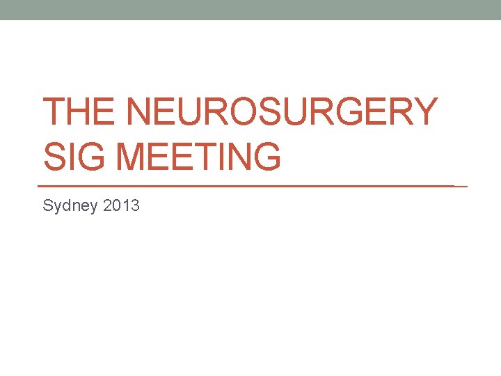 THE NEUROSURGERY SIG MEETING Sydney 2013 