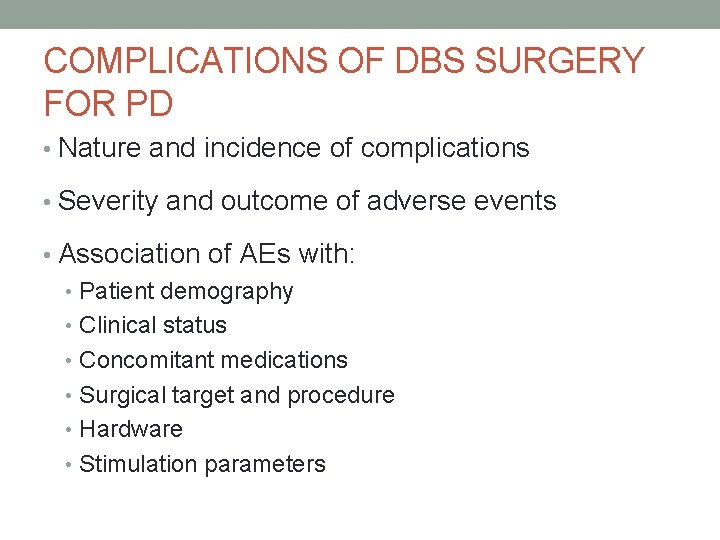 COMPLICATIONS OF DBS SURGERY FOR PD • Nature and incidence of complications • Severity
