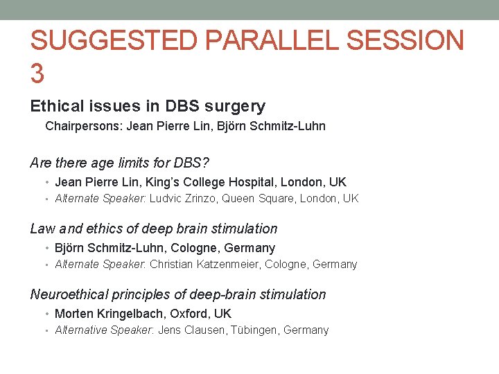 SUGGESTED PARALLEL SESSION 3 Ethical issues in DBS surgery Chairpersons: Jean Pierre Lin, Björn