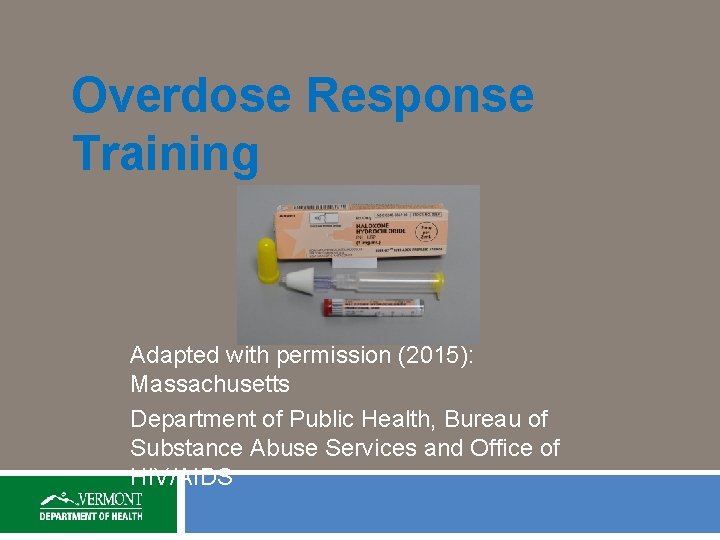Overdose Response Training Adapted with permission (2015): Massachusetts Department of Public Health, Bureau of