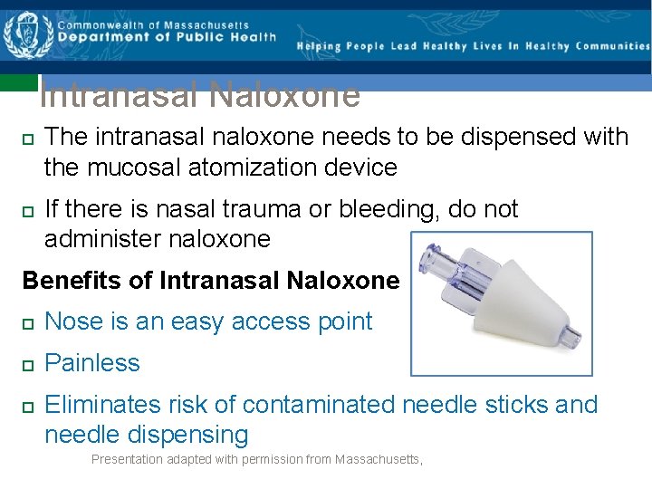 Intranasal Naloxone The intranasal naloxone needs to be dispensed with the mucosal atomization device