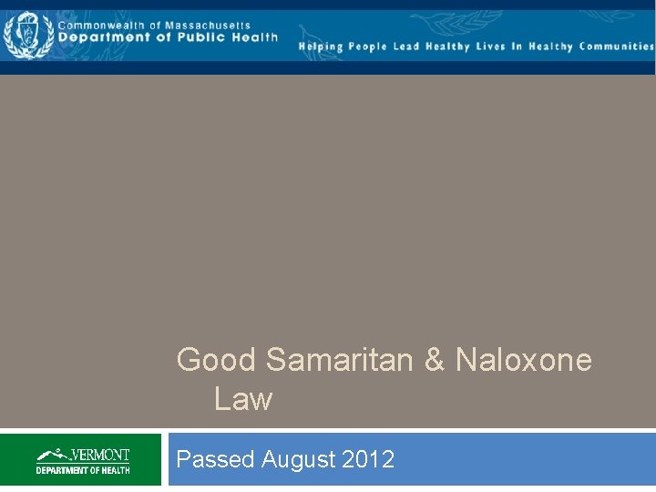 Good Samaritan & Naloxone Law Passed August 2012 