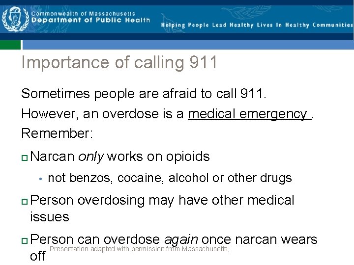 Importance of calling 911 Sometimes people are afraid to call 911. However, an overdose