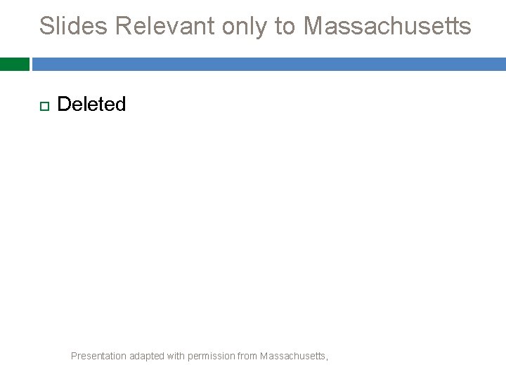 Slides Relevant only to Massachusetts Deleted Presentation adapted with permission from Massachusetts, 