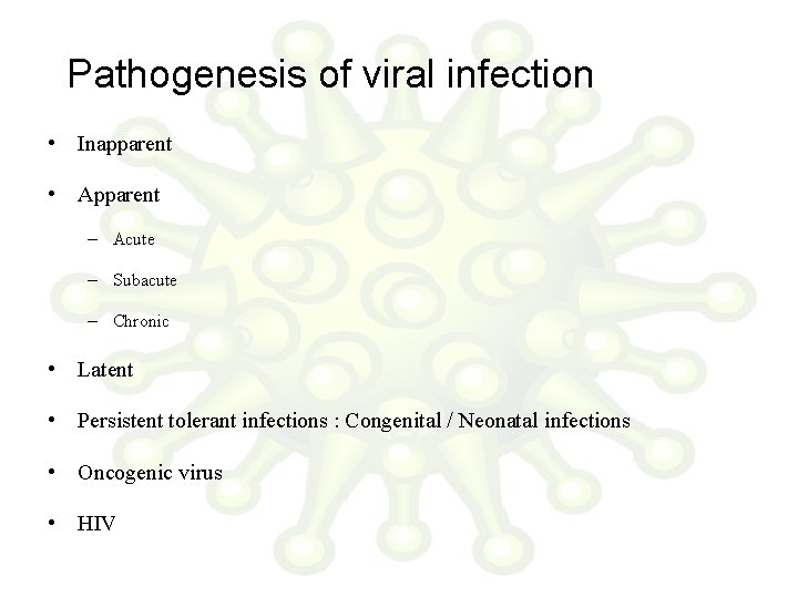 Pathogenesis of viral infection • Inapparent • Apparent – Acute – Subacute – Chronic