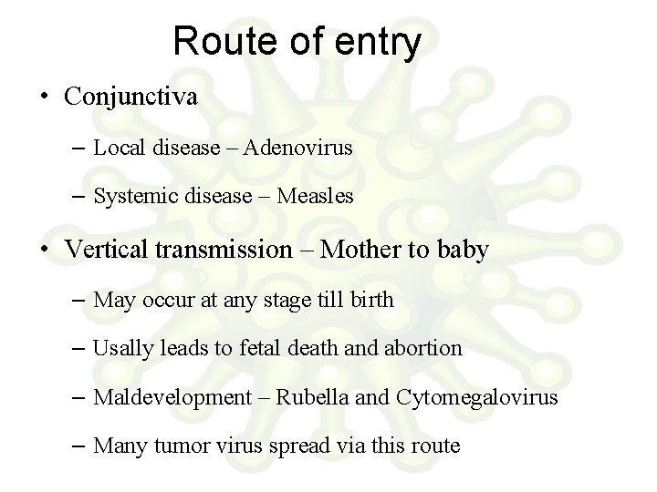 Route of entry • Conjunctiva – Local disease – Adenovirus – Systemic disease –