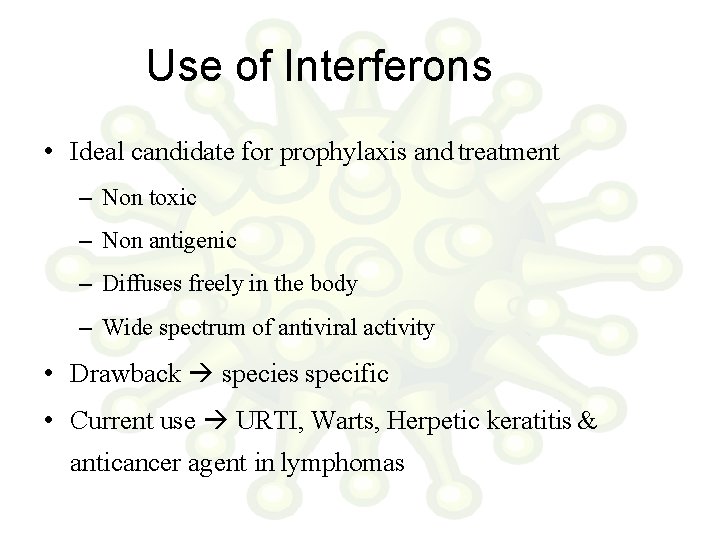 Use of Interferons • Ideal candidate for prophylaxis and treatment – Non toxic –