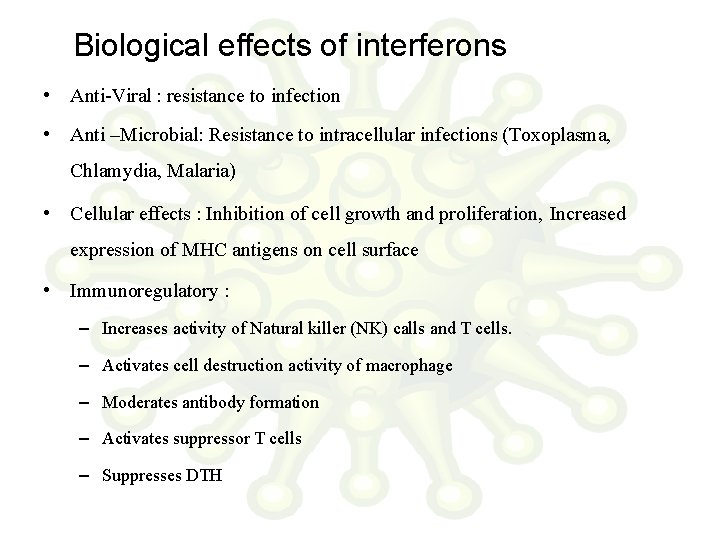Biological effects of interferons • Anti-Viral : resistance to infection • Anti –Microbial: Resistance