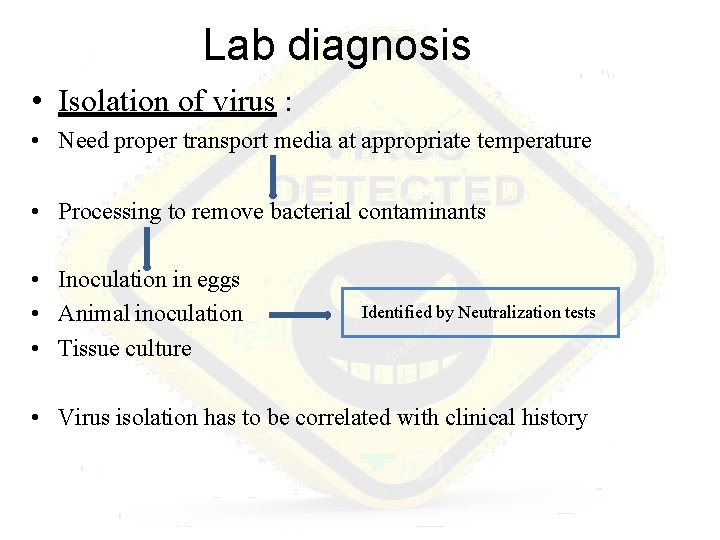Lab diagnosis • Isolation of virus : • Need proper transport media at appropriate