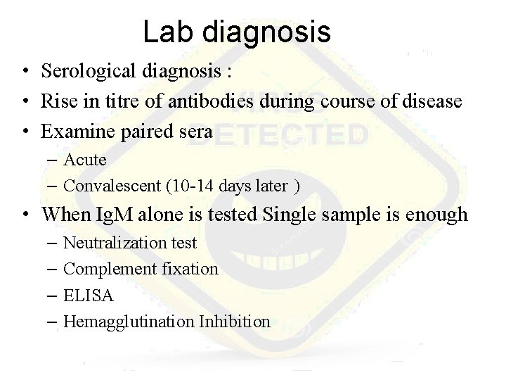 Lab diagnosis • Serological diagnosis : • Rise in titre of antibodies during course