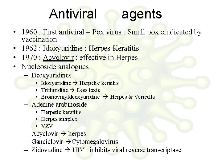 Antiviral agents • 1960 : First antiviral – Pox virus : Small pox eradicated
