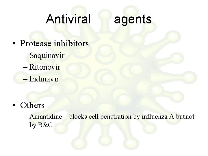 Antiviral agents • Protease inhibitors – Saquinavir – Ritonovir – Indinavir • Others –