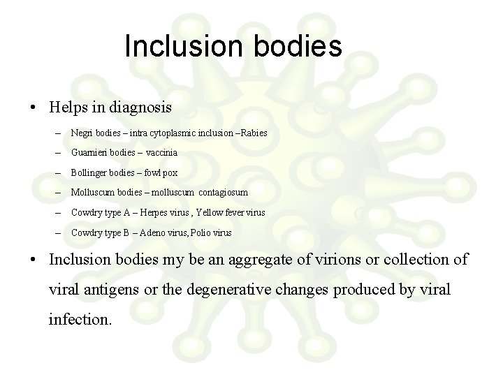 Inclusion bodies • Helps in diagnosis – Negri bodies – intra cytoplasmic inclusion –