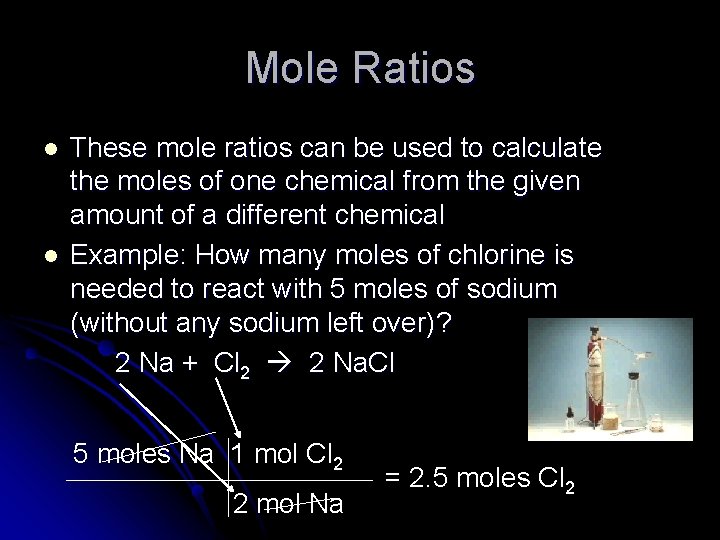 Mole Ratios l l These mole ratios can be used to calculate the moles