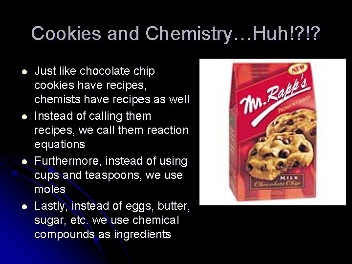 Cookies and Chemistry…Huh!? !? l l Just like chocolate chip cookies have recipes, chemists