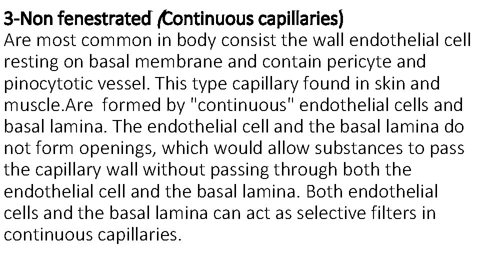 3 -Non fenestrated (Continuous capillaries) Are most common in body consist the wall endothelial