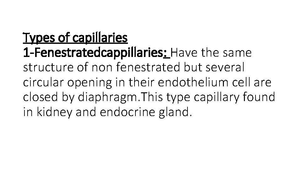 Types of capillaries 1 -Fenestratedcappillaries: Have the same structure of non fenestrated but several