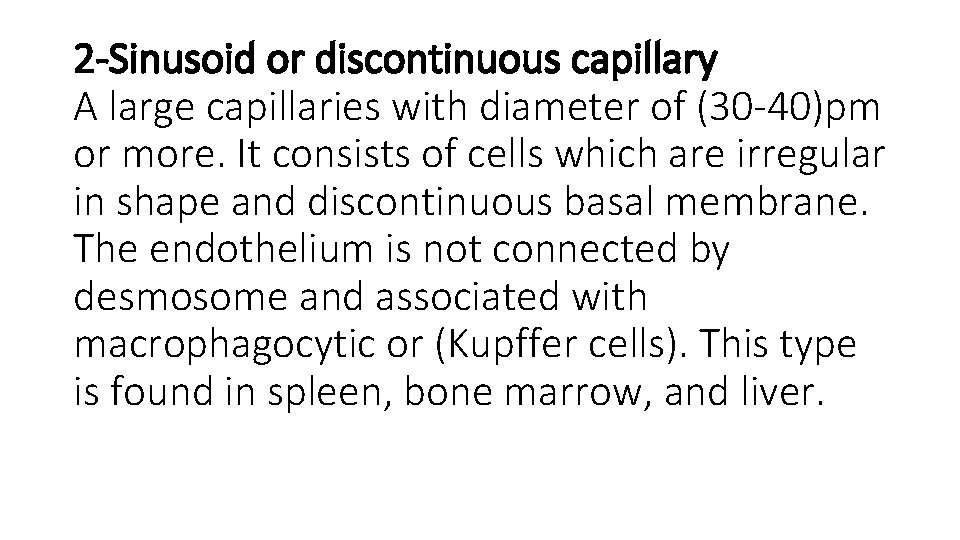 2 -Sinusoid or discontinuous capillary A large capillaries with diameter of (30 -40)pm or