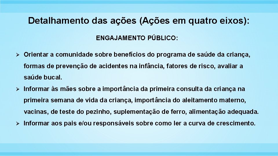 Detalhamento das ações (Ações em quatro eixos): ENGAJAMENTO PÚBLICO: Ø Orientar a comunidade sobre