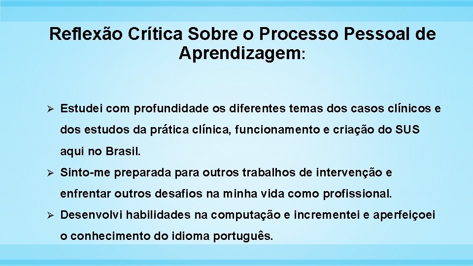 Reflexão Crítica Sobre o Processo Pessoal de Aprendizagem: Ø Estudei com profundidade os diferentes